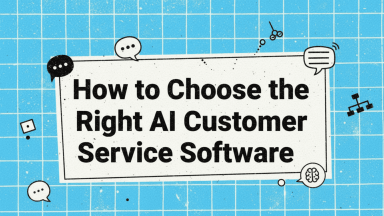 How to Choose the Right AI Customer Service Software