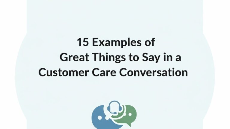 15 Examples of Great Things to Say in a Customer Care Conversation