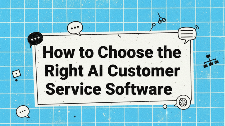 How to Choose the Right AI Customer Service Software